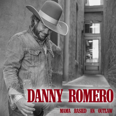 Danny RomeroMama Raised an Outlaw