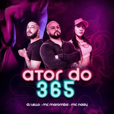 Mc Naay/DJ Paula Maldi/Dj LelloAtor do 365