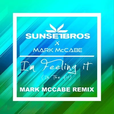 Aimee/Ovie/Mark McCabeIm Feeling It (In The Air) (Sunset Bros X Mark McCabeMark McCabe Remix)