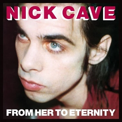 Nick Cave & the Bad SeedsFrom Her To Eternity