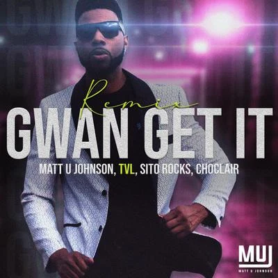 Matt U JohnsonGwan Get It (feat. Sito Rocks & Choclair) [Remix]