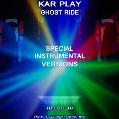 Kar PlayGhost Ride (Special Instrumental Versions Tribute To Skepta -ft. AAP Rocky AAP Nast -)