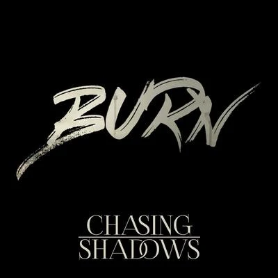 Chasing ShadowsBurn