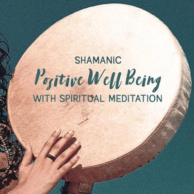 Spiritual Music CollectionShamanic Positive Well Being with Spiritual Meditation