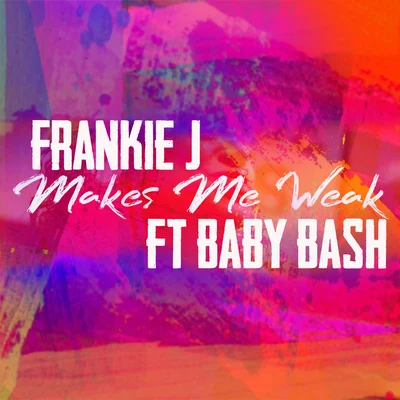 Frankie JMakes Me Weak (feat. Baby Bash)