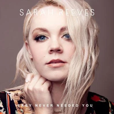 Sarah ReevesEasy Never Needed You