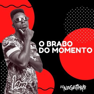 Mc Bruno IP/DJ NegritinhoO Brabo do Momento (feat. Mc Pucca, Mc Nick, Mc LHB, Mc Heroina & Mc Cretina)