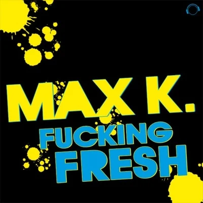 MAX K.F*****g Fresh (Remixes)