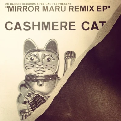 Cashmere Cat/Rustie/DJ Manny/Faze Miyake/Uncon Sci/Visionist/S-Type/Quintino & Blasterjaxx/RP Boo/DJ RashadMirror Maru Remix EP