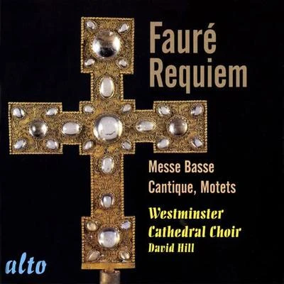 Winchester Cathedral Choir/David HillFAURE, G.: RequiemMesse basseCantique de Jean RacineMotets (Westminster Cathedral Choir, D. Hill)