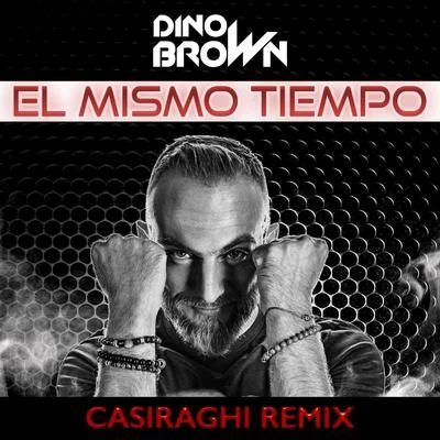 Dino Brown/Paky FrancavillaEl Mismo Tiempo (Casiraghi Remix)