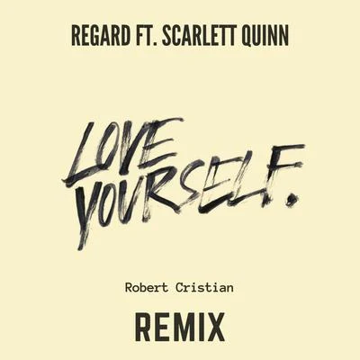 RegardLove Yourself (feat. Scarlett Quinn) [Robert Cristian Remix]