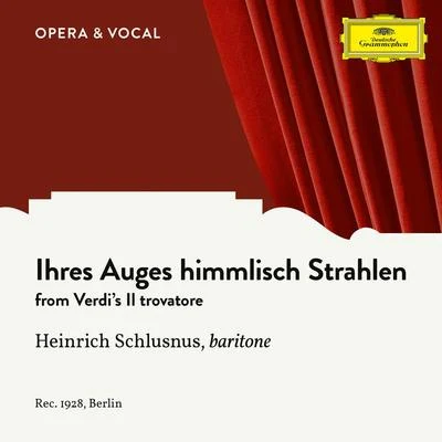 Heinrich Schlusnus/Jascha Horenstein/Sara Charles-Cahier/Emmi Leisner/Grete Stückgold/Lula Mysz-Gmeiner/Herman Weigert/Heinrich Rehkemper/Oskar Fried/Berlin State Opera OrchestraVerdi: Il Trovatore: Ihres Auges himmlisch Strahlen (Sung in German)