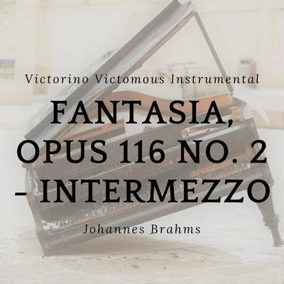 Victorino Victomous InstrumentalFantasia, Opus 116 No. 2 - Intermezzo