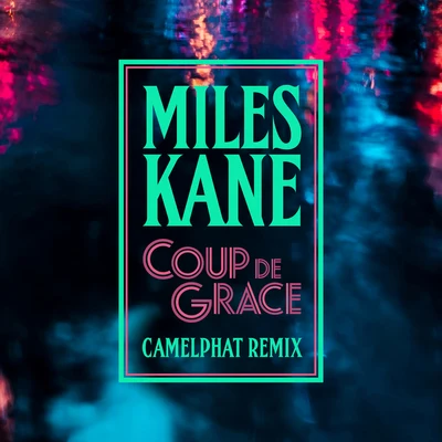 Miles KaneCoup De Grace (CamelPhat Remix)