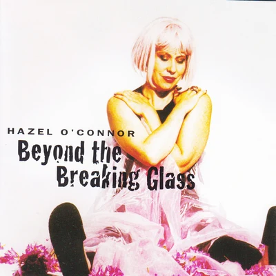 Hazel OConnorBeyond the Breaking Glass