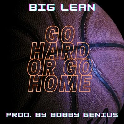 Big Lean/Murda BeatzGo Hard Or Go Home