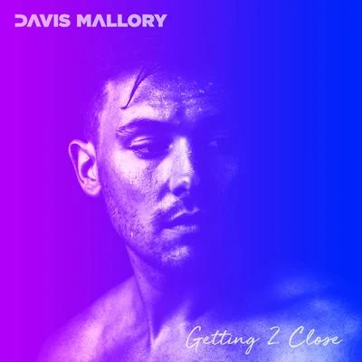 Davis MalloryNairiGetting 2 Close