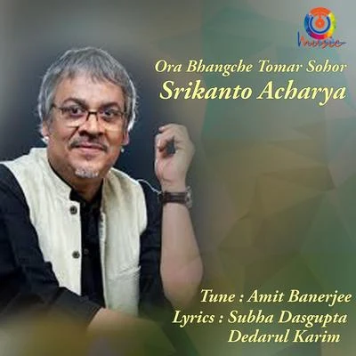 Srikanto AcharyaOra Bhangche Tomar Sohor - Single