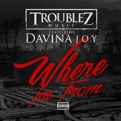 Troublez/Lil RueWhere Im From (feat. Davina Joy)