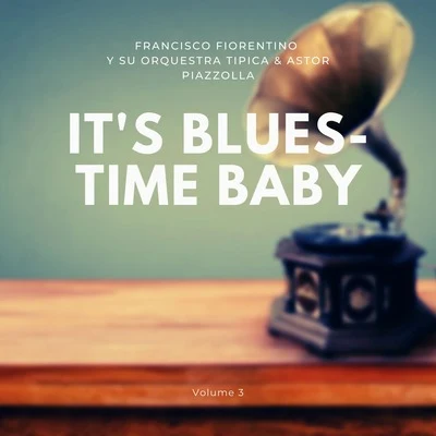 Francisco Fiorentino Y Su Orquestra TipicaIts Blues-Time Baby, Vol. 3