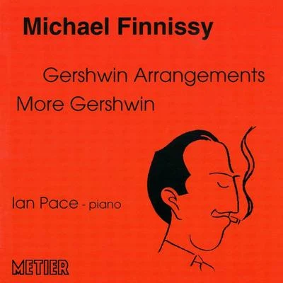 Friedrich Gauwerky/Ian Pace/Peter Sheppard SkærvedFINNISSY, M.: Gershwin ArrangementsMore GershwinLove is here to stay (Pace)