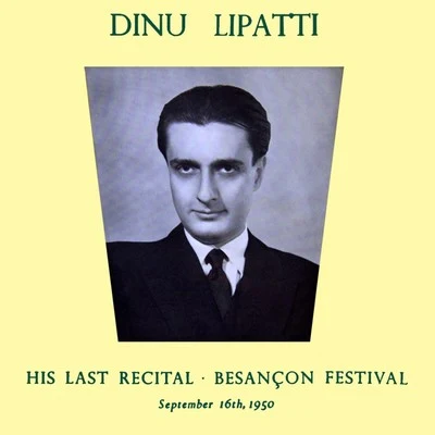 Dinu LipattiDinu Lipatti His Last Recital Besancon Festival