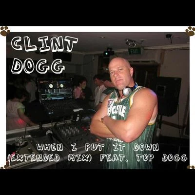 Clint Dogg/KokaneWhen I Put It Down (Extended Mix) [feat. Top Dogg]