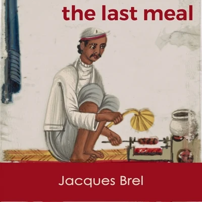 Anthony VenturaJaques BrelJacques BrelThe last Meal