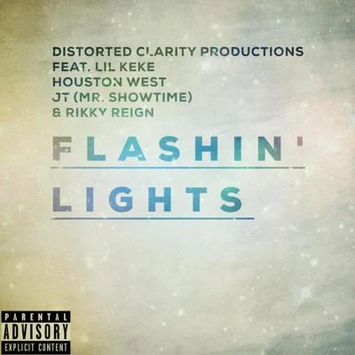 Distorted ClarityFlashin Lights (feat. Lil Keke, Rikky Reign & Jt Mr. Showtime)