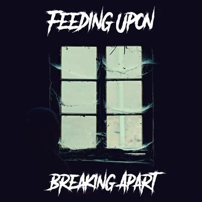 Feeding UponBreaking Apart (feat. Gabriel Black)