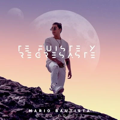 Mario BautistaTe Fuiste y Regresaste