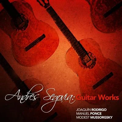 Agustín Barrios Mangoré/Manuel Ponce/Rodrigo Riera/Carlos Atilano/Mario Gangi/Antonio Lauro/Gregg NestorAndres Segovia: Guitar Works