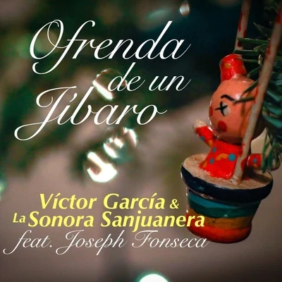 Victor Garcia & La Sonora SanjuaneraOfrenda de un Jibaro (feat. Joseph Fonseca)