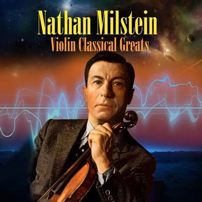 Nathan MilsteinViolin Classical Greats