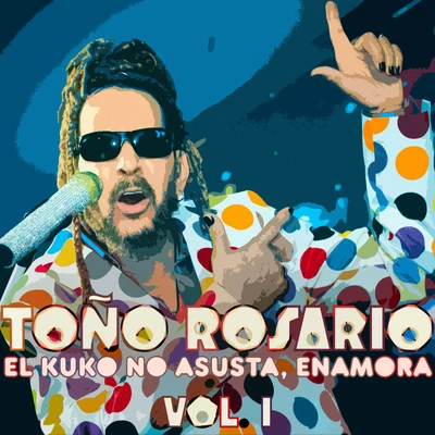 Toño RosarioEl Kuko No Asusta, Enamora, Vol. 1