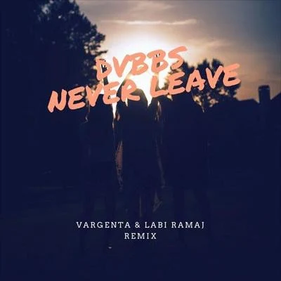 VARGENTANever Leave (VARGENTA & LABI RAMAJ Remix)