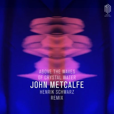 Everton NelsonJohn MetcalfeAbove the Waves of Crystal Water (Remix by Henrik Schwarz)