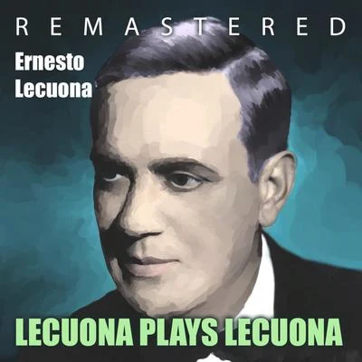 Ernesto LecuonaLecuona Plays Lecuona (Remastered)