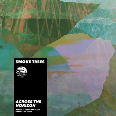 Smoke TreesAcross the Horizon (Inspired by The Outlaw Ocean a book by Ian Urbina)