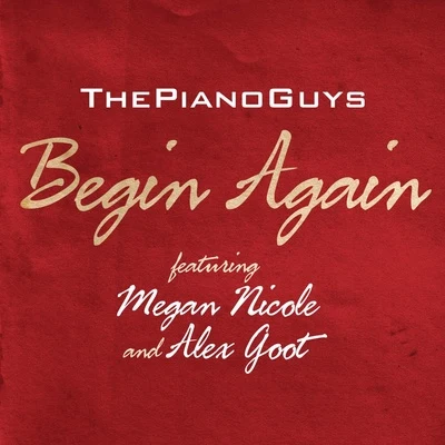 The Piano GuysSteven Sharp NelsonAl van der BeekJon SchmidtBegin Again (feat. Megan Nicole & Alex Goot)