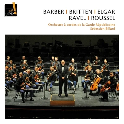 Sébastien BillardOrchestre à cordes de la Garde RépublicaineBarber, Britten, Elgar, Ravel, Roussel