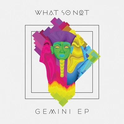 What So NotGemini EP