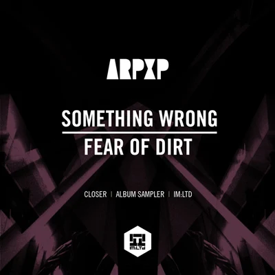 Arp XPSomething Wrong Fear Of Dirt