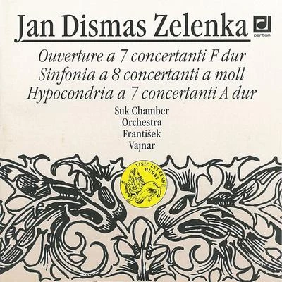 Suk Chamber Orchestra/Josef SukZelenka: Ouverture a 7 Concertanti, Sinfonia a 8 Concertanti, Hypocondria a 7 Concertanti in A major