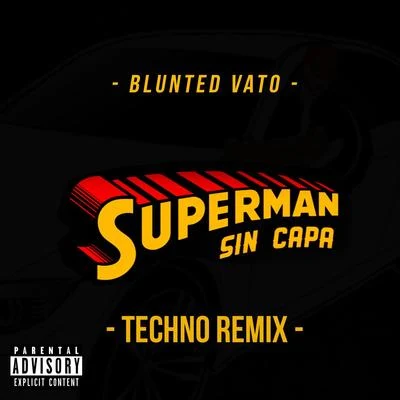 Blunted VatoSuperman Sin Capa (Techno Remix)