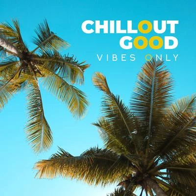 Afterhour ChilloutIntense Workout Music ClubChill Sport Music AcademyChillout Good Vibes Only: Selection of Best Chill Out Tracks for Ibiza Party, Dancefloor Killers, Beach Relaxing Beats