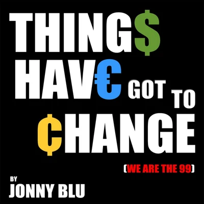 Eddie Woods/Enrique Madriguera/Jonny BluThings Have Got to Change (We Are The 99)