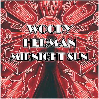 Woody Herman Ensemble/Woody Herman/Woody Herman Orchestra/Woody Herman Four ChipsMidnight Sun