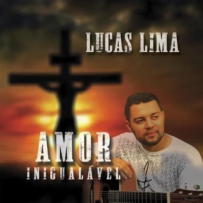 Lucas LimaAmor Inigualável